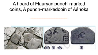 A hoard of Mauryan punch-marked
coins, A punch-markedcoin of Aśhoka
 
