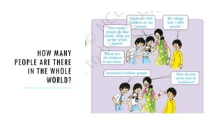 HOW MANY
PEOPLE ARE THERE
IN THE WHOLE
WORLD?
 
