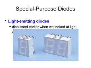 Special-Purpose Diodes
• Light-emitting diodes
– discussed earlier when we looked at light
actuators
 