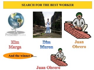 SEARCH FOR THE BEST WORKER
And the winner is.....
 