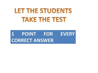 1 POINT FOR EVERY
CORRECT ANSWER
 