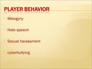    Misogyny

   Hate speech

   Sexual harassment

   cyberbullying
 
