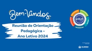 Reunião de Orientação
Pedagógica -
Ano Letivo 2024
 