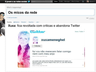 Os micos da rede


Xuxa: fica revoltada com críticas e abandona Twitter
 