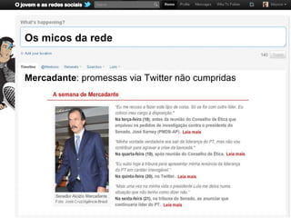 Os micos da rede


Mercadante: promessas via Twitter não cumpridas
 