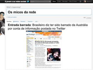 Os micos da rede


Entrada barrada: Brasileiro diz ter sido barrado da Austrália
por conta de informação postada no Twitter
 