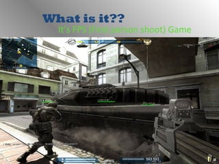 What is it??
It’s FPS (First person shoot) Game