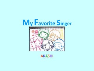 My Favorite singer


      ARASHI
 