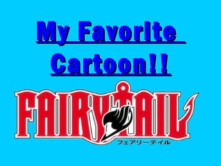 My Favorite
 Cartoon!!
 