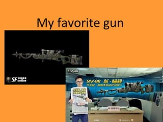 My favorite gun
 