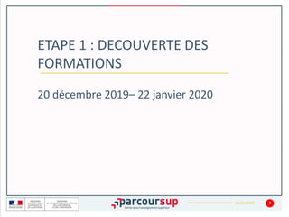 22/01/2020
ETAPE 1 : DECOUVERTE DES
FORMATIONS
7
20 décembre 2019– 22 janvier 2020
 