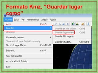 Formato Kmz, “Guardar lugar
como”
 