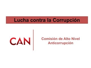 Lucha contra la Corrupción
Comisión de Alto Nivel
Anticorrupción
 