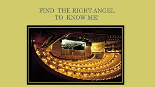 FIND THE RIGHT ANGEL
TO KNOW ME!
 