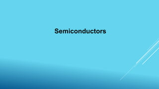 Semiconductors
 