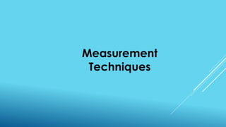 Measurement
Techniques
 