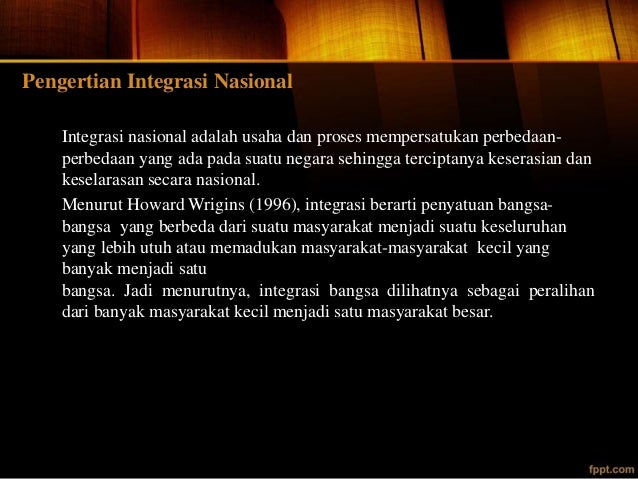Integrasi nasional adalah usaha dan proses mempersatukan perbedaan yang ada pada bangsa indonesia ya