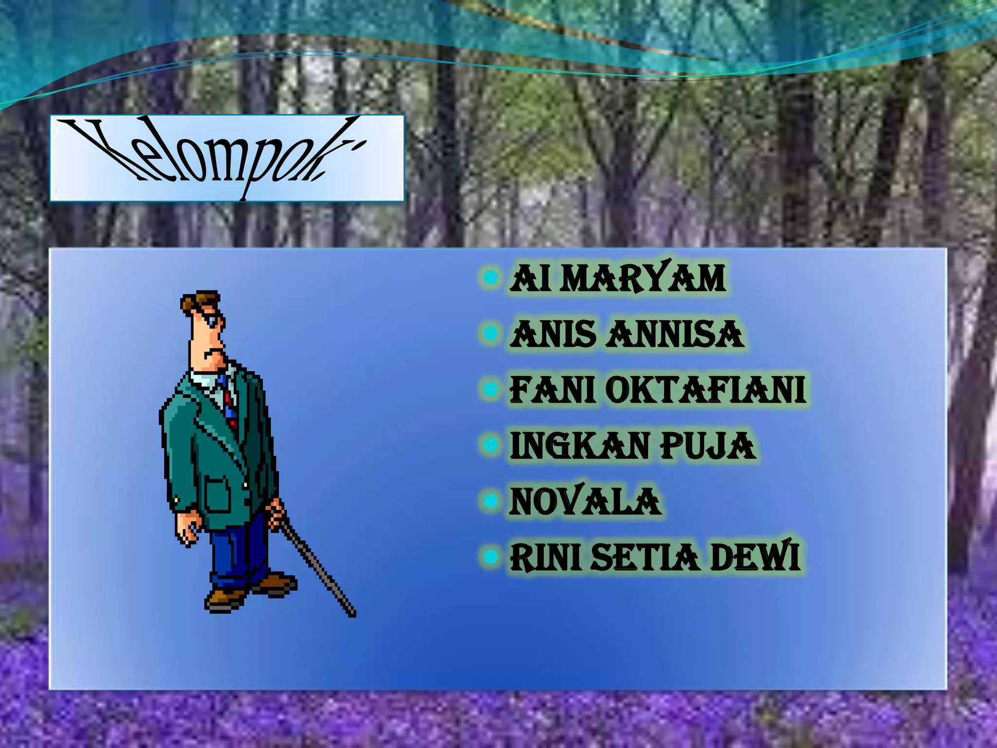  AI MARYAM
 ANIS ANNISA
 FANI OKTAFIANI
 INGKAN PUJA
 NOVALA
 RINI SETIA DEWI
 