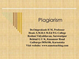 Dr.Omprakash H M, Professor
Head, S.M.R.S M.Ed P.G College
Reshmi Vidyabhavan, Sarswatipur
Behind G U K, Kusunoor Road
Gulbarga-585b106, Karnataka
Visit website: www.nanoteaching.com
 