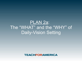 PLAN 2a :  The “WHAT” and the “WHY” of Daily-Vision Setting 