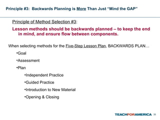 Principle #3:  Backwards Planning is  More  Than Just “Mind the GAP”   <ul><li>Principle of Method Selection #3 :  </li></...