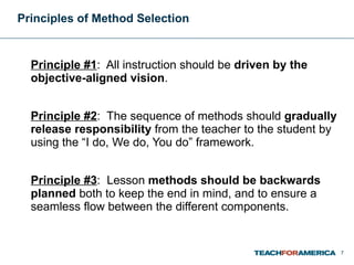 Principles of Method Selection   <ul><li>Principle #1 :  All instruction should be  driven by the objective-aligned vision...