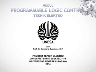 Oleh:
Prof. Dr. Bambang Suprianto, M.T.
PRODI S1 TEKNIK ELEKTRO
JURUSAN TEKNIK ELEKTRO - FT
UNIVERSITAS NEGERI SURABAYA
2014
1
 