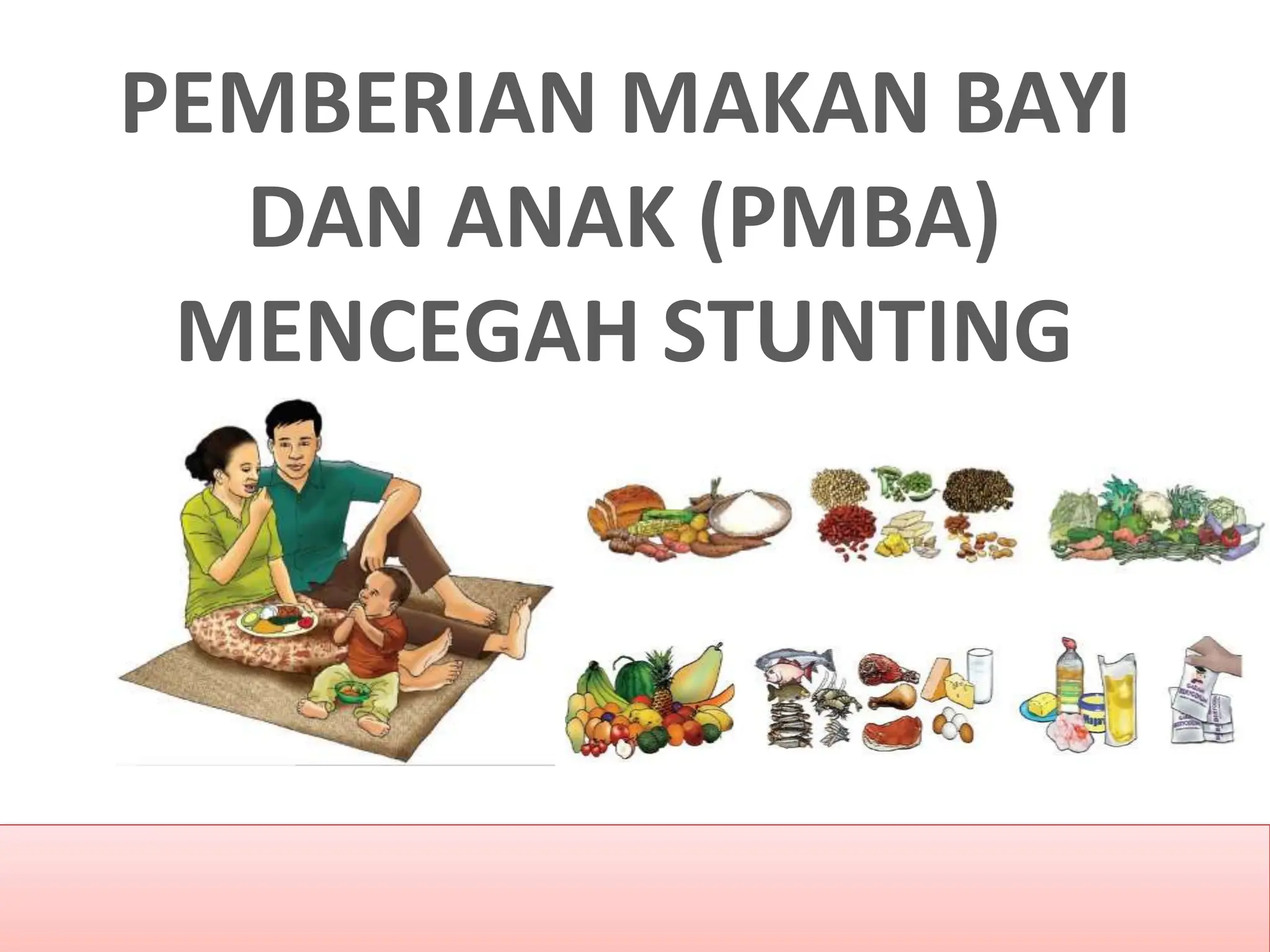 PEMBERIAN MAKAN BAYI
DAN ANAK (PMBA)
MENCEGAH STUNTING
 