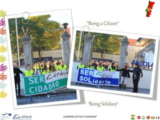 “Being a Citizen“ 
“Being Solidary“ 
LEARNING ACTIVE CITIZENSHIP 
 
