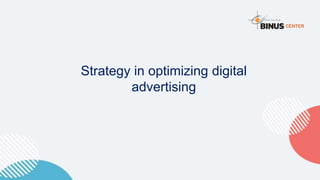 Strategy in optimizing digital
advertising
 