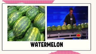 WATERMELON
 