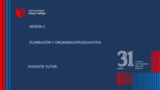SESIÓN 02 :
POLITICAS EDUCATIVAS
NACIONALES
Dra. Yolanda Zulueta Sánchez
SESIÓN 2
DOCENTE TUTOR:
PLANEACIÓN Y ORGANIZACIÓN EDUCATIVA
 