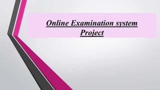 Online Examination system
Project
 