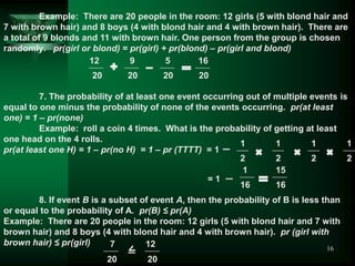 Example: There are 20 people in the room: 12 girls (5 with blond hair and
7 with brown hair) and 8 boys (4 with blond hair...