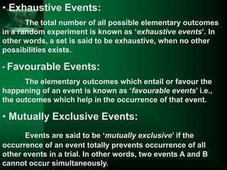 • Exhaustive Events:
The total number of all possible elementary outcomes
in a random experiment is known as „exhaustive e...