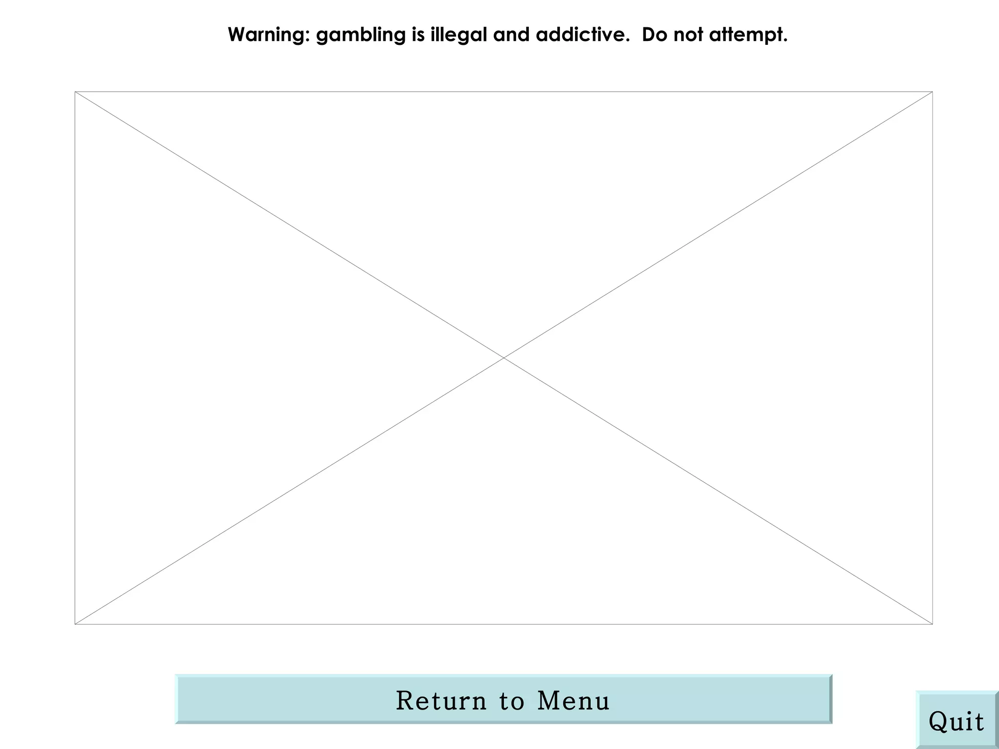 Warning: gambling is illegal and addictive.  Do not attempt. Return to Menu Quit 