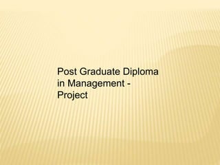 Post Graduate Diploma
in Management -
Project
 