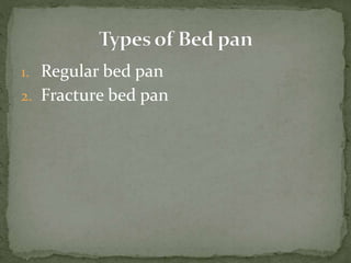 1. Regular bed pan
2. Fracture bed pan
 