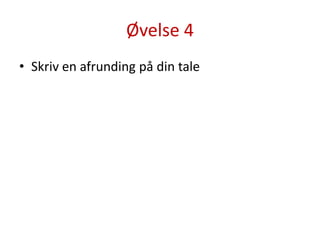 Øvelse 4Skriv en afrunding på din tale