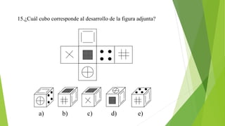15.¿Cuál cubo corresponde al desarrollo de la figura adjunta?
a) b) c) d) e)
 