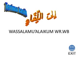 WASSALAMU’ALAIKUM WR.WB
 