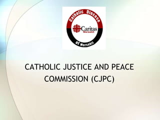 CATHOLIC JUSTICE AND PEACE
COMMISSION (CJPC)
 