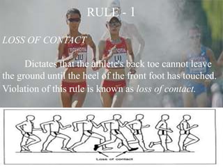 RULE - 1
LOSS OF CONTACT
Dictates that the athlete's back toe cannot leave
the ground until the heel of the front foot has touched.
Violation of this rule is known as loss of contact.
 
