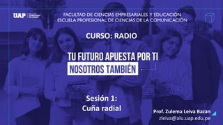 CURSO: RADIO
FACULTAD DE CIENCIAS EMPRESARIALES Y EDUCACIÓN
ESCUELA PROFESIONAL DE CIENCIAS DE LA COMUNICACIÓN
Sesión 1:
C...