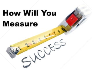 How Will You Measure 