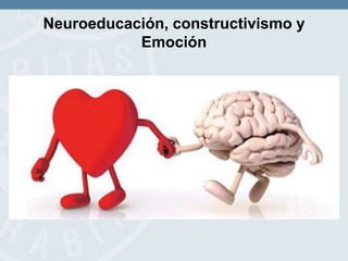 Neuroeducación, constructivismo y
Emoción