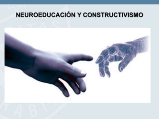 NEUROEDUCACIÓN Y CONSTRUCTIVISMO