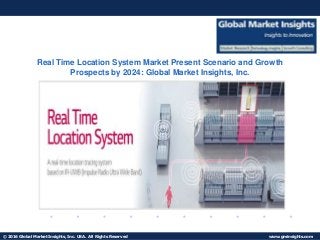 © 2016 Global Market Insights, Inc. USA. All Rights Reserved www.gminsights.com
Fuel Cell Market size worth $25.5bn by 2024
Real Time Location System Market Present Scenario and Growth
Prospects by 2024: Global Market Insights, Inc.
 