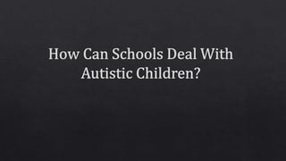 How Can Schools Deal With Autistic Children?