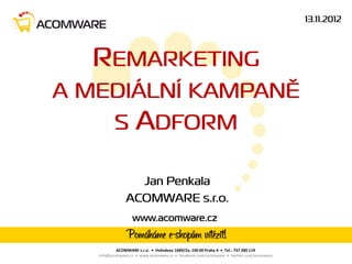ACOMWARE s.r.o. • Hvězdova 1689/2a, 140 00 Praha 4 • Tel.: 737 289 119
info@acomware.cz • www.acomware.cz • facebook.com/acomware • twitter.com/acomware
 